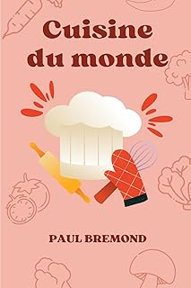Cuisine du monde: Un livre qui va éveiller vos papilles