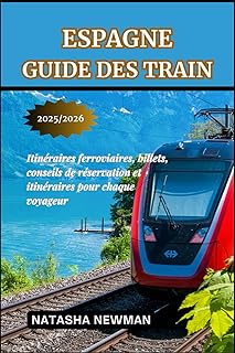 Espagne Guide des train 2025/2026: Itinéraires ferroviaires, billets, conseils de réservation et itinéraires pour chaque voyageur