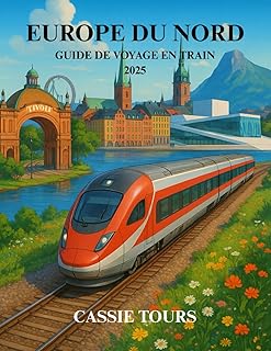 EUROPE DU NORD GUIDE DE VOYAGE EN TRAIN 2025: Explorez des itinéraires pittoresques, des trésors cachés et des conseils essentiels pour une aventure ... à travers le Danemark, la Suède et la Norvège